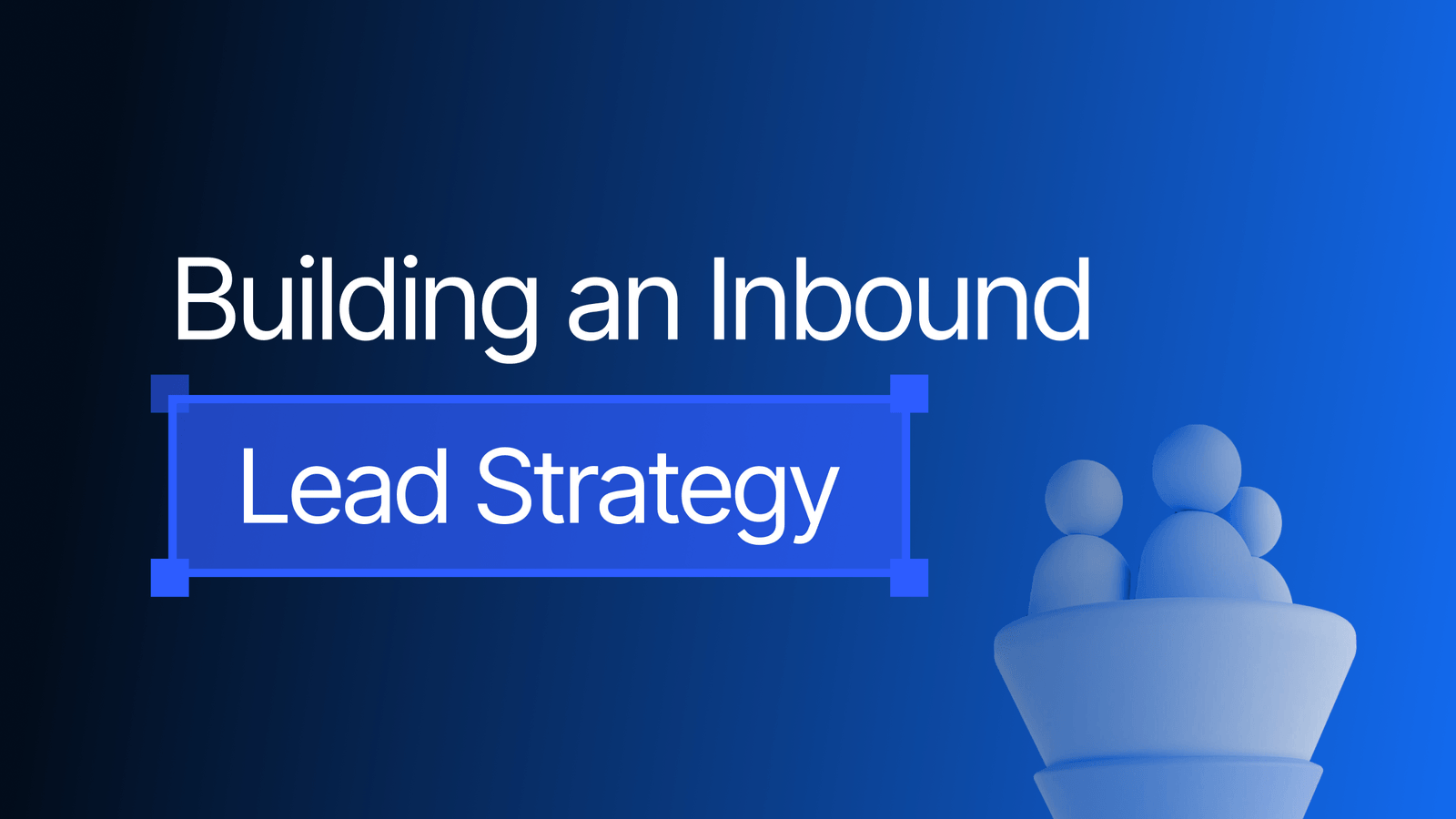 Crafting an Inbound Lead Generation Strategy
