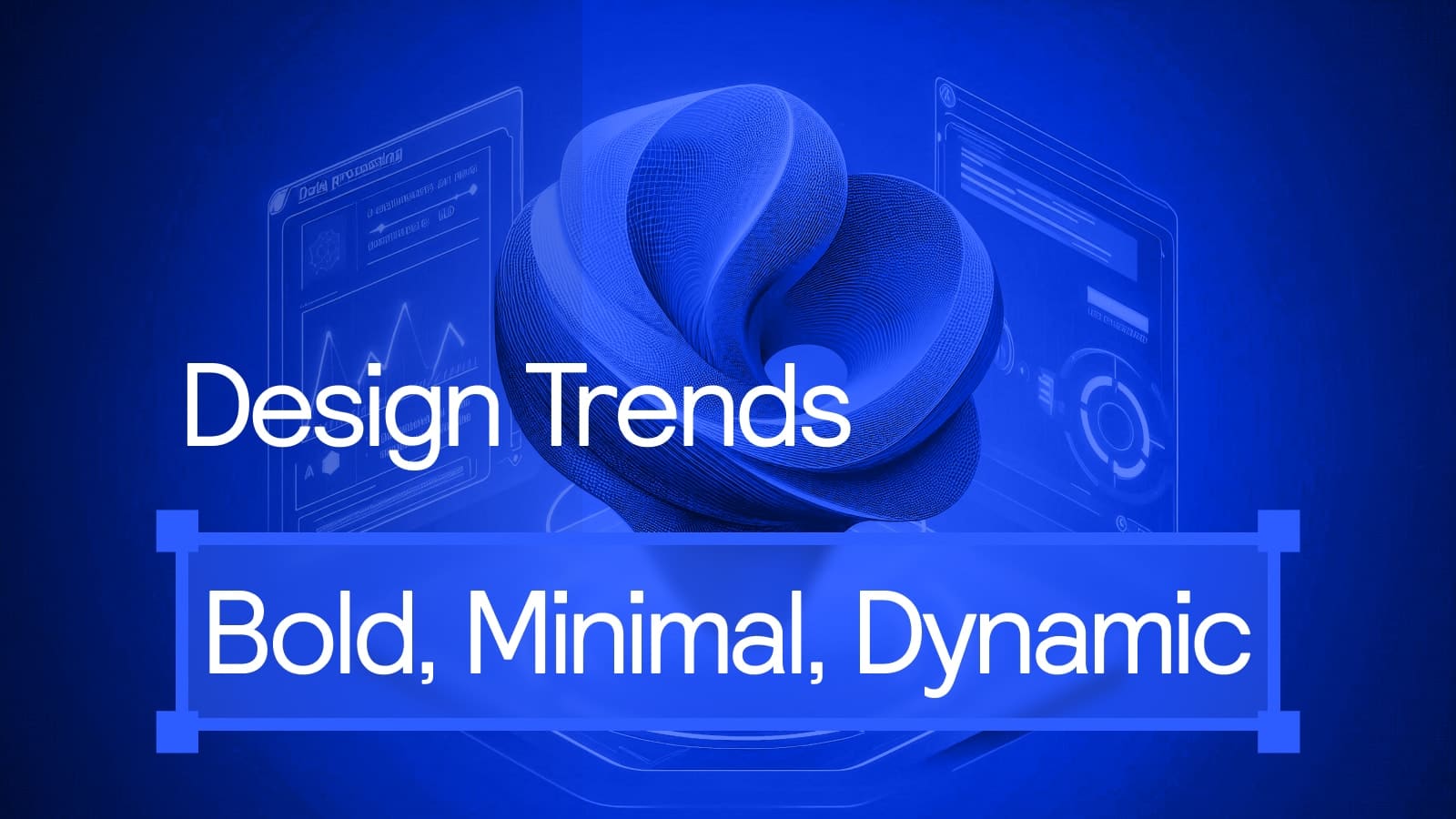 Design Trends. Bold, Minimal, Dynamic.